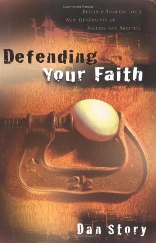 Defending Your Faith: Reliable Answers for a New Generation of Seekers and Skeptics