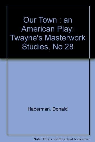 Our Town: An American Play (Twayne's Masterwork Studies)