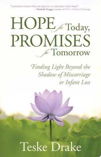 Hope for Today, Promises for Tomorrow: Finding Light Beyond the Shadow of Miscarriage or Infant Loss