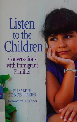 Listen to the Children: Conversations With Immigrant Families / Escuchemos a los ninos: Conversaciones Con Familias Inmigrantes (Spanish and English Edition)