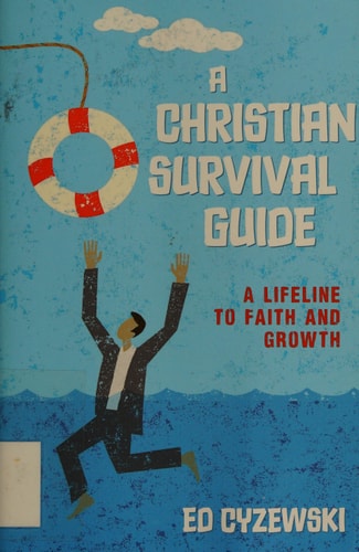 A Christian Survival Guide: A Lifeline to Faith and Growth