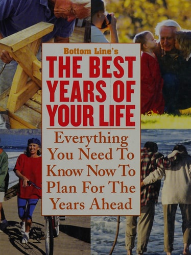 Best Years of Your Life: Everything You Need to Know Now to Plan for