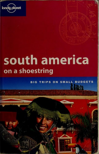 Lonely Planet South America on a Shoestring (LONELY PLANET SHOESTRING GUIDES)