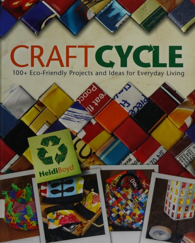 Craftcycle: 100+ Earth-Friendly Projects and Ideas for Everyday Living