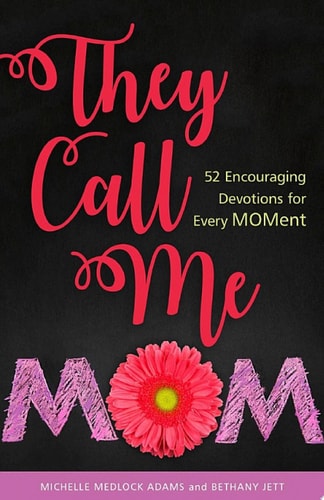 They Call Me Mom: 52 Encouraging Devotions for Every Moment