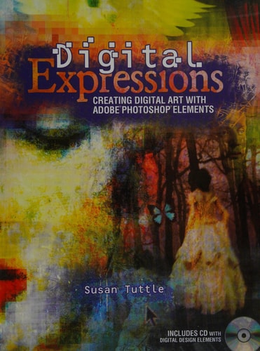 Digital Expressions: Creating Digital Art with Adobe Photoshop Elements