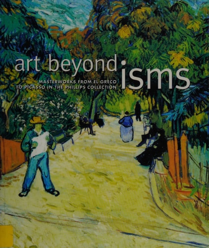 Art Beyond Isms: Masterworks from El Greco to Picasso in the Phillips Collection