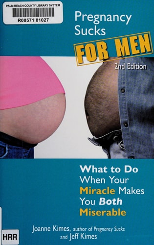 Pregnancy Sucks for Men: What to do when your miracle makes you both miserable