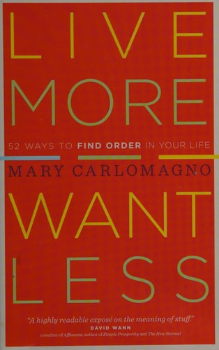 Live More, Want Less: 52 Ways to Find Order in Your Life
