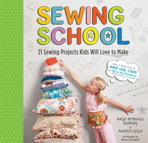 Sewing School ® 21 Sewing Projects Kids Will Love to Make