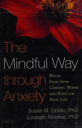 The Mindful Way through Anxiety: Break Free from Chronic Worry and Reclaim Your Life