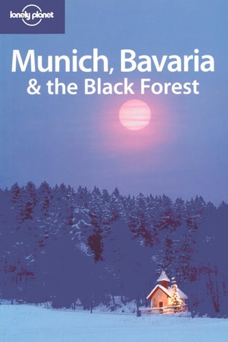 Munich, Bavaria & the Black Forest (LONELY PLANET)