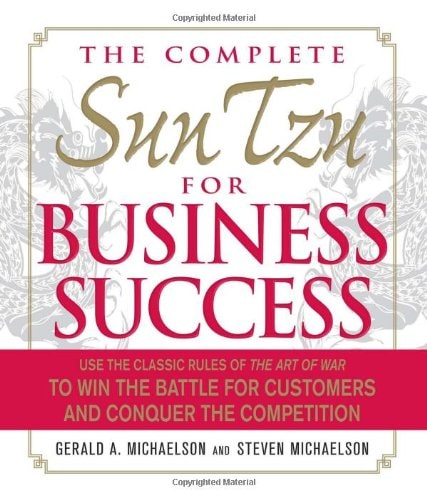 The Complete Sun Tzu for Business Success: Use the Classic Rules of The Art of War to Win the Battle for Customers and Conquer the Competition