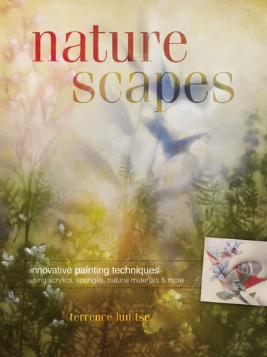 Naturescapes: Innovative Painting Techniques Using Acrylics, Sponges, Natural Materials and Mo re