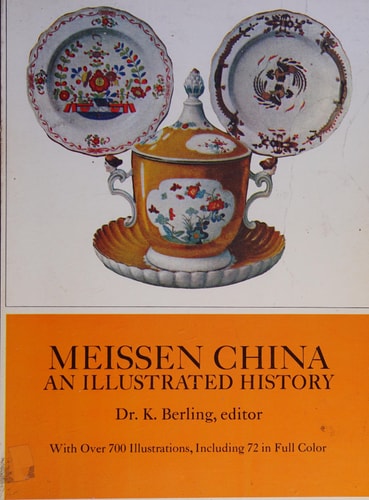 Meissen China: An Illustrated History (With over 700 Illustrations, Including 72 in Full Color)