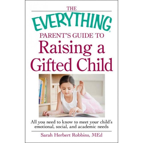 The Everything Parent's Guide to Raising a Gifted Child: All you need to know to meet your child's emotional, social, and academic needs