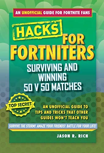 Hacks for Fortniters: Surviving and Winning 50 v 50 Matches An Unofficial Guide to Tips and Tricks That Other Guides Won't Teach You