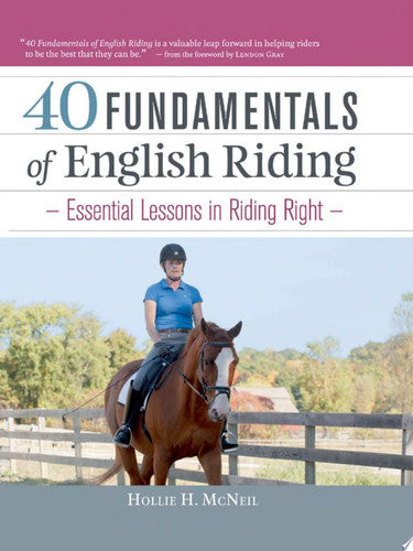 40 Fundamentals of English Riding: Essential Lessons in Riding Right