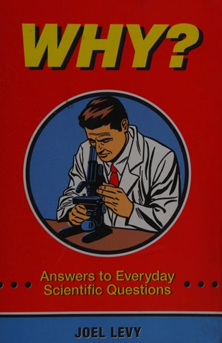 Why?: Answers to Everyday Scientific Questions