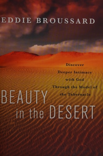 Beauty in the Desert: Discover Deeper Intimacy with God Through the Model of the Tabernacle