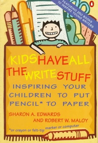 Kids Have All the Write Stuff: Inspiring Your Children to Put Pencil to Paper