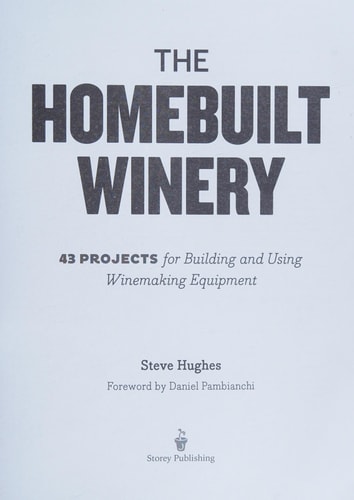 The Homebuilt Winery 43 Projects for Building and Using Winemaking Equipment