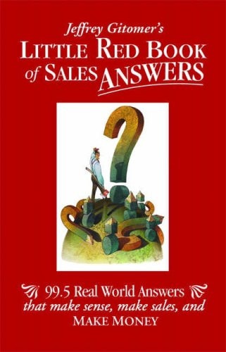 Little Red Book of Sales Answers: 99.5 Real World Answers That Make Sense, Make Sales, and Make Money