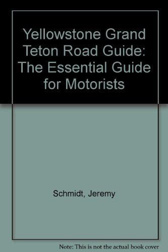 Yellowstone Grand Teton Road Guide: The Essential Guide for Motorists