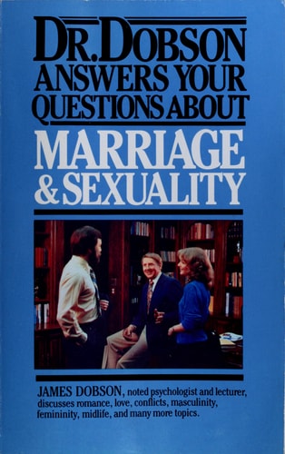 Dr. Dobson Answers Your Questions about Marriage and Sexuality