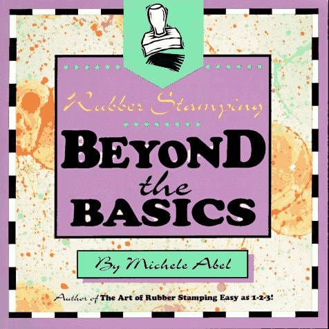 Rubber Stamping Beyond the Basics