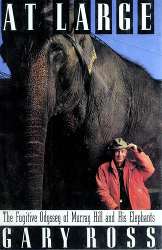 At Large: The Fugitive Odyssey of Murray Hill and His Elephants