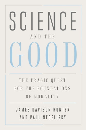 Science and the Good: The Tragic Quest for the Foundations of Morality (Foundational Questions in Science)