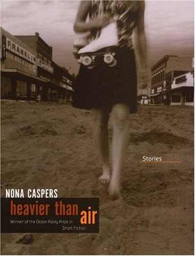 Heavier Than Air: Stories (Grace Paley Prize in Short Fiction)