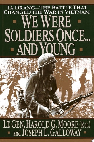We Were Soldiers Once...And Young: Ia Drang The Battle That Changed the War in Vietnam
