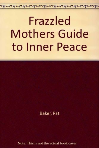 Frazzled Mothers Guide to Inner Peace