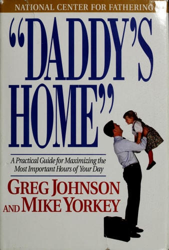 Daddy's Home: A Practical Guide for Maximizing the Most Important Hours of Your Day