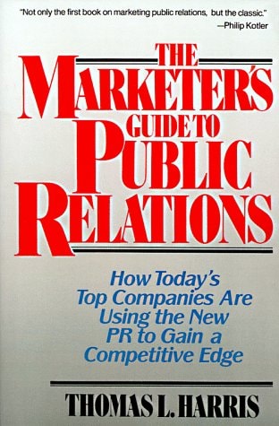 The Marketer's Guide to Public Relations: How Today's Top Companies are Using the New PR to Gain a Competitive Edge (Wiley Series on Business Strategy)