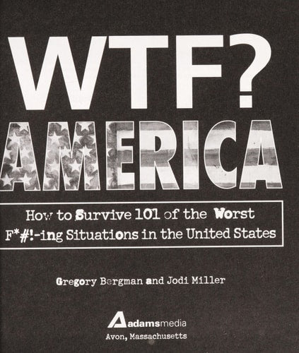WTF? America: How to Survive 101 of the Worst F*#!-ing Situations in the United States