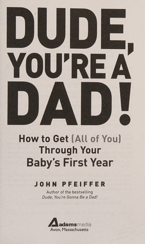 Dude, You're a Dad!: How to Get (All of You) Through Your Baby's First Year