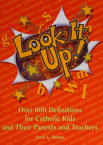 Look It Up!: Over 600 Definitions for Catholic Kids and Their Parents and Teachers