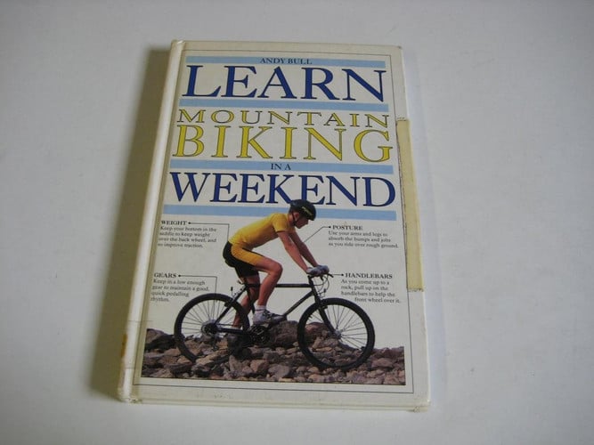 Learn Mountain Biking In A Weekend (Learn in a Weekend)