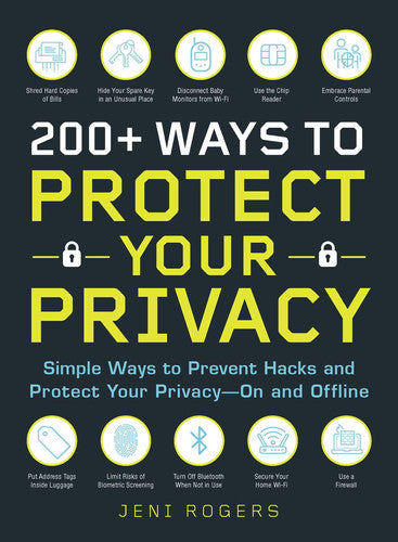 200+ Ways to Protect Your Privacy Simple Ways to Prevent Hacks and Protect Your Privacy--On and Offline