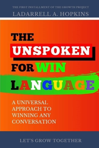 The Unspoken For Win Language: A Universal Approach to Winning Any Conversation (The Growth Project)