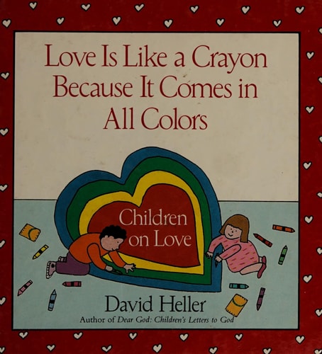 Love Is Like A Crayon Because It Comes in All Colors: Children on Love
