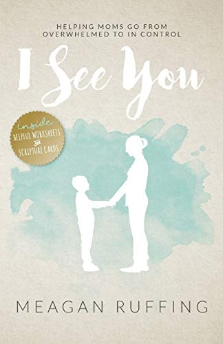 I See You: Helping Moms Go From Overwhelmed to In Control