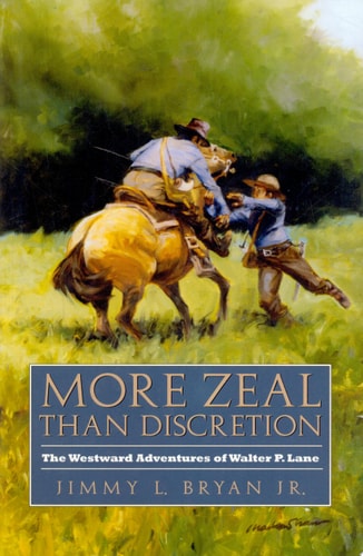 More Zeal Than Discretion: The Westward Adventures of Walter P. Lane (Volume 31) (Elma Dill Russell Spencer Series in the West and Southwest)