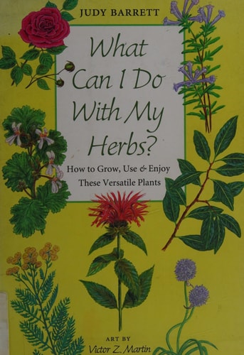 What Can I Do with My Herbs?: How to Grow, Use, and Enjoy These Versatile Plants (Volume 40) (W. L. Moody Jr. Natural History Series)