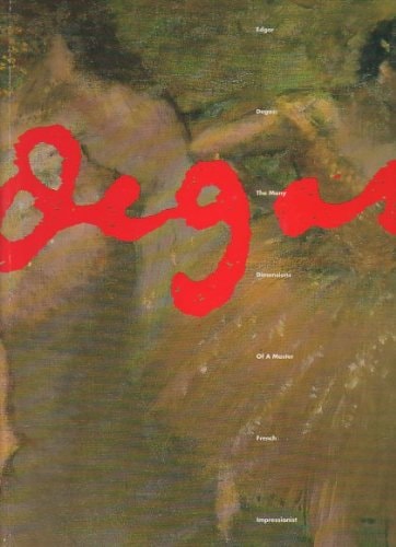 Edgar Degas: The many dimensions of a master French impressionist : an exhibition