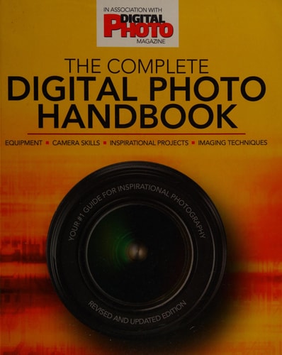 The Complete Digital Photo Handbook Your #1 Guide for Inspirational Photography