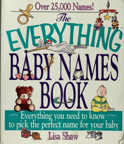 The Everything Baby Names Book: Everything You Need to Know to Pick the Perfect Name for your Baby